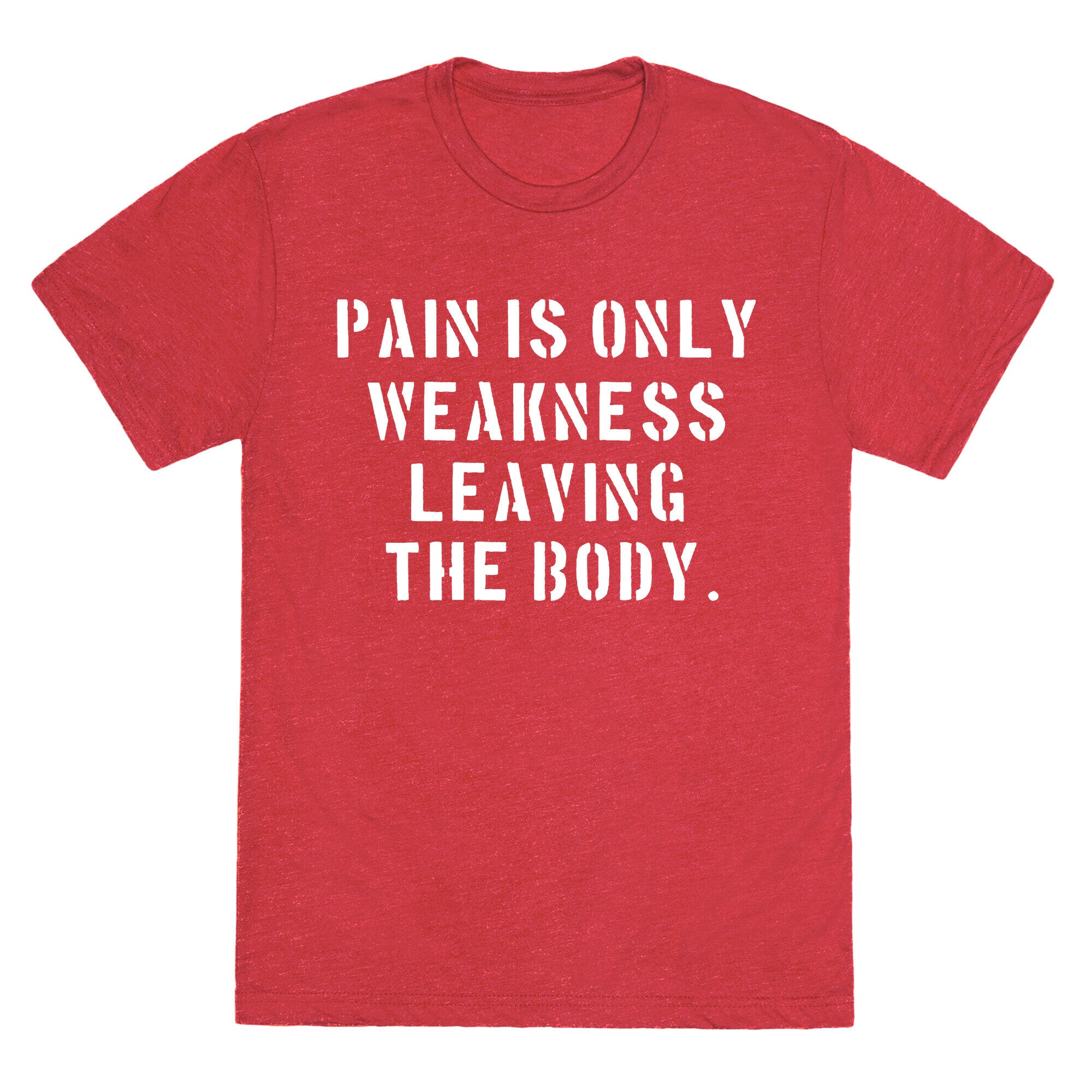 Pain is Only Weakness Leaving the Body Unisex Triblend Tee